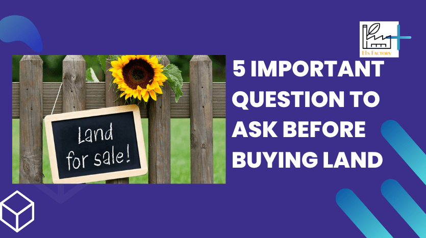 5 Important Question To Ask Before Buying Land